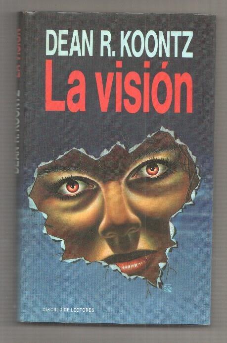 Circulo de Lectores: La Vision - Dean R. Koontz. Traduccion de Francisco Fernandez de la Regata