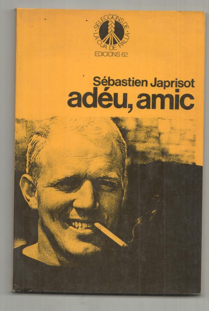 Edicions 62: Sebastien Japrisot. Adeu Amic. Col.leccio Seleccions de La Cua de Palla num 30