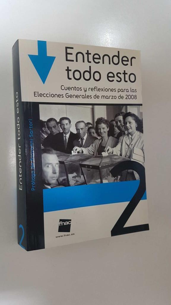 Entender todo esto 2. Cuentos y reflexiones para las Elecciones Generales de mazo de 2008. Prologo de Giovanni Sartori