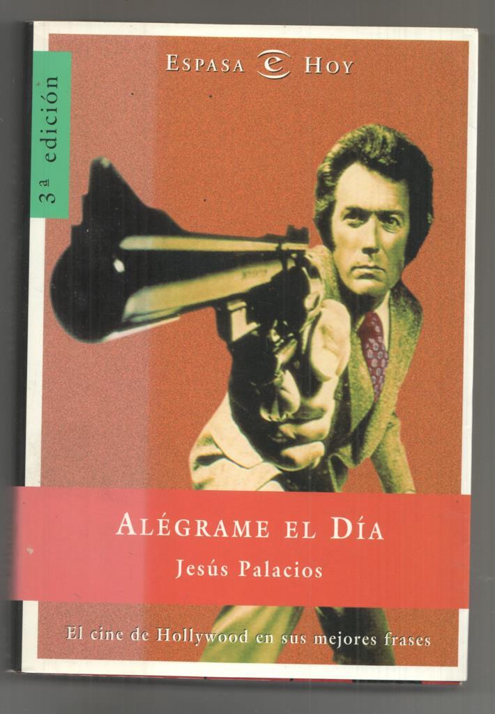 Alegrame el Dia. El cine de Hollywood en sus mejores frases. 3a edicion (marzo 2000)