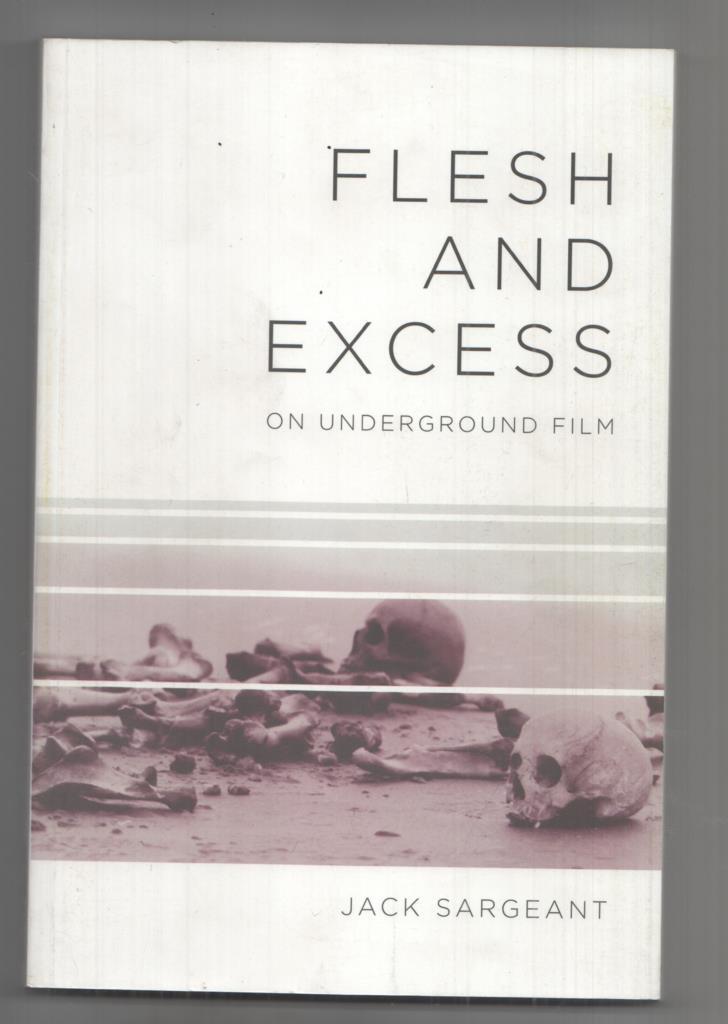 Amok: Flesh and Excess on underground film. First edition. Sargeant examines the persistence