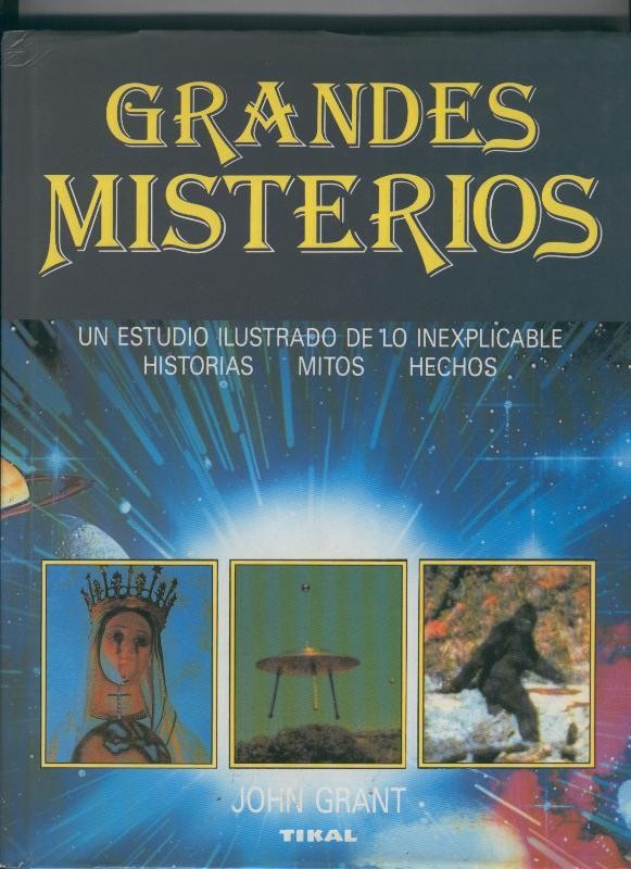 Grandes misterios: un estudio ilustrado de lo inexpicable: historias, mitos, hechos