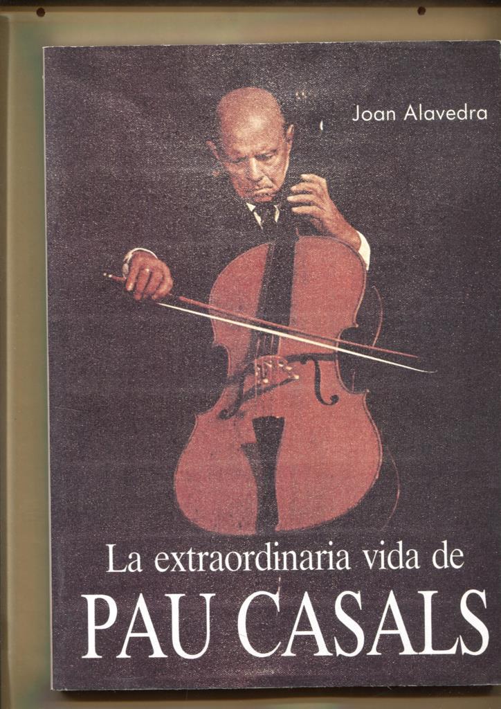 La extraordinaria vida de Pau Casals