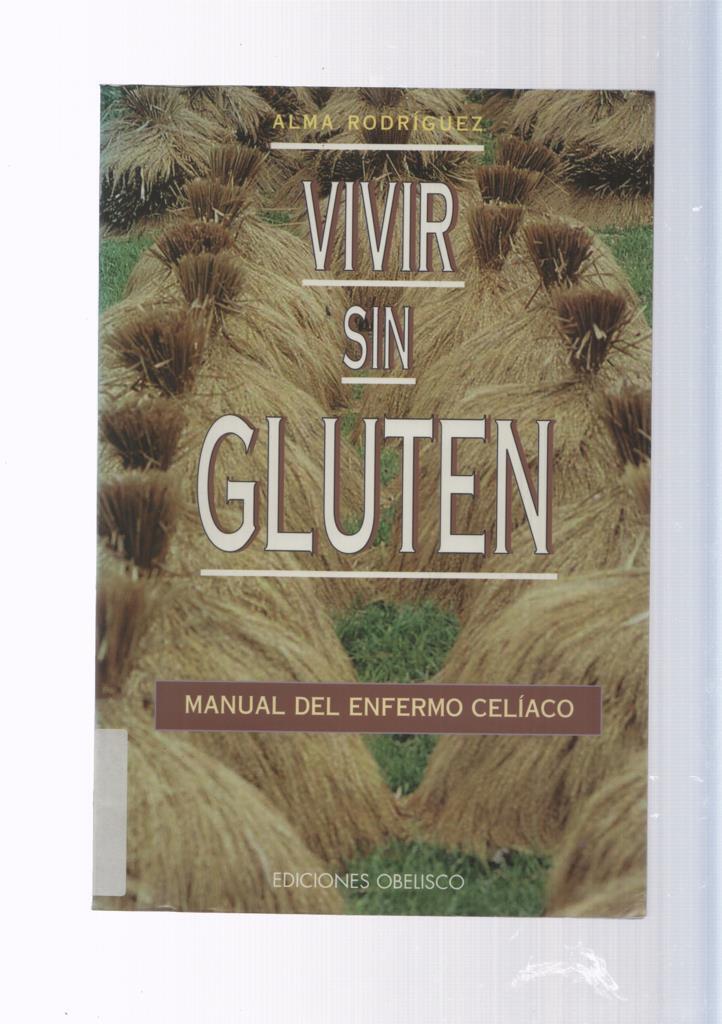 Vivir sin gluten. Manual del enfermo celiaco