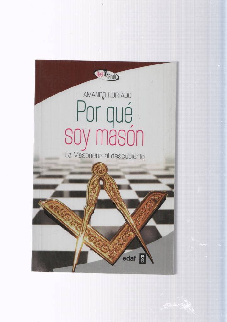 Por que soy mason. La Masoneria al descubierto