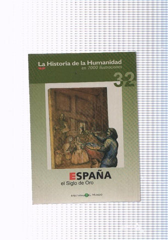 La historia de la humanidad numero 32: España, el Siglo de Oro