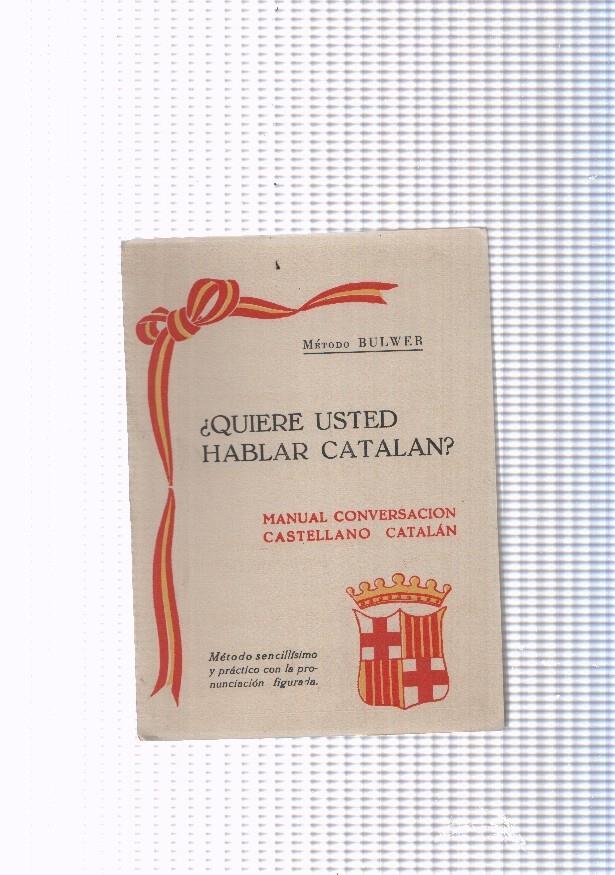 Metodo Bulwer: Quiere usted hablar catalan. Manual conversacion Castellano-Catalan