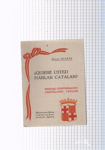 Metodo Bulwer: Quiere usted hablar catalan. Manual conversacion Castellano-Catalan