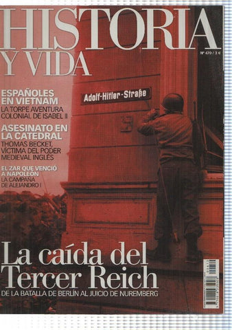 Historia y Vida numero 470: La caida del Tercer Reich