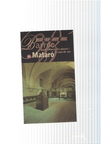 Triptic: Recorregut pel Barroc de Mataro:Santa Maria, les places i lacasa del