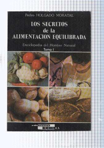 Los secretos de la alimentacion equilibrada, enciclopedia del hombre natural, tomo I