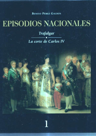 Episodios Nacionales volumen 1: Trafalgar y La corte de Carlos IV