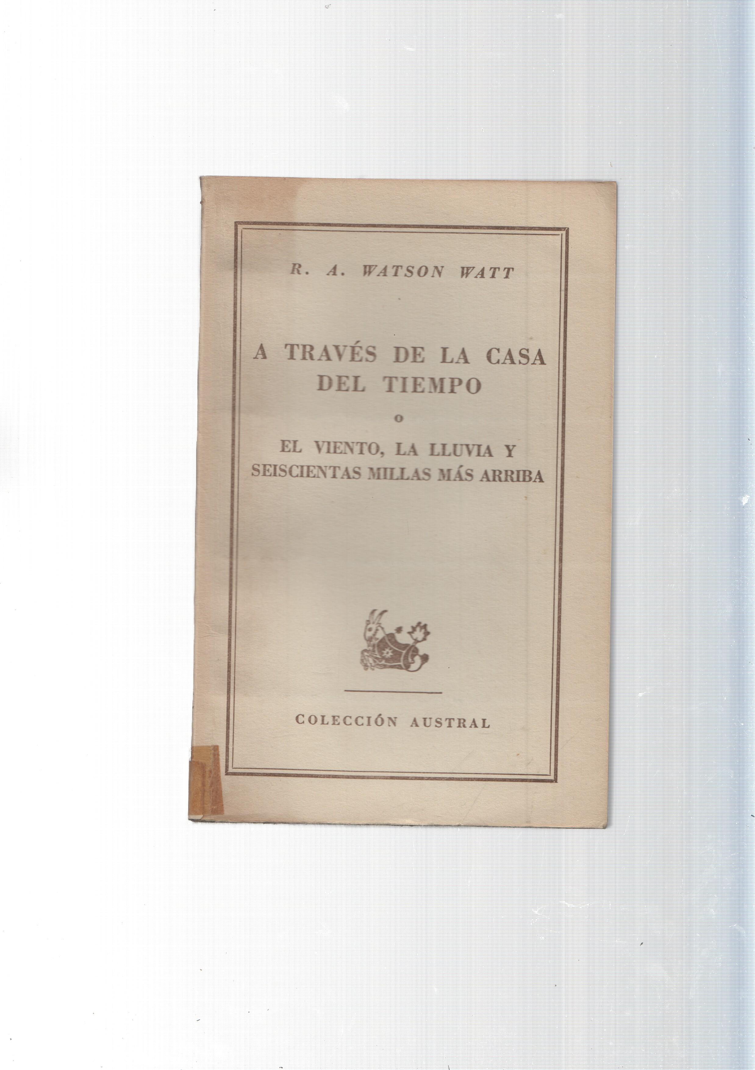 Coleccion Austral: A traves de la casa del tiempo o el viento la lluvia y seiscientas millas mas arriba