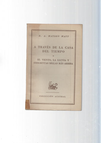 Coleccion Austral: A traves de la casa del tiempo o el viento la lluvia y seiscientas millas mas arriba