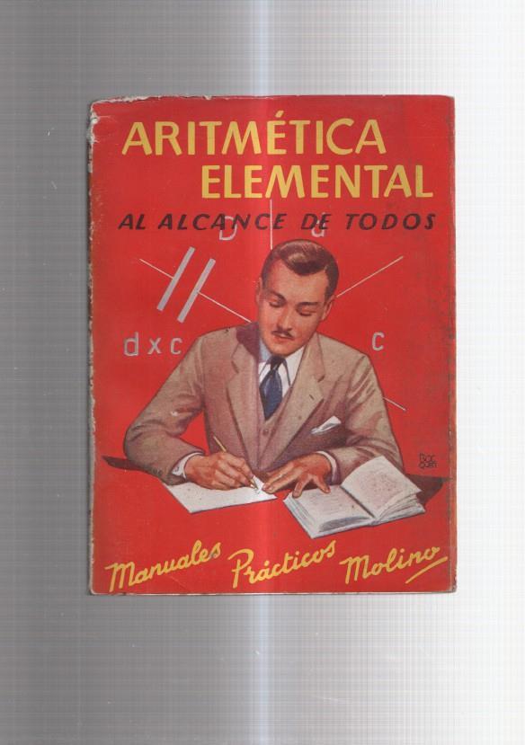 Manuales practicos molino: Aritmetica elemental al alcance de todos