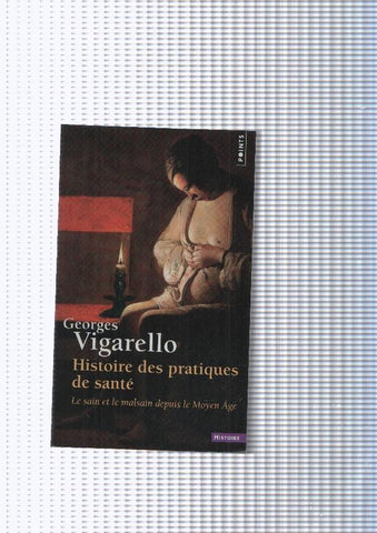 Histoire des pratiques de sante. Le sain et le malsain depuis le Moyen Age