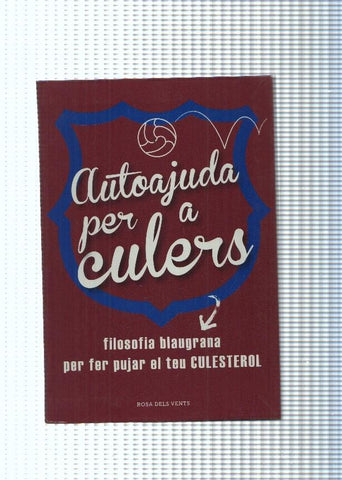 Autoajuda per a culers. Filosofia blaugrana per fer pujar el teu culesterol