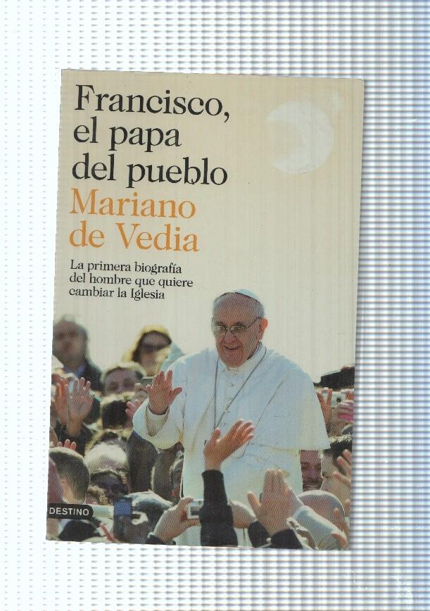 Francisco el papa del pueblo. La primera biografia del hombre que quiere cambiar