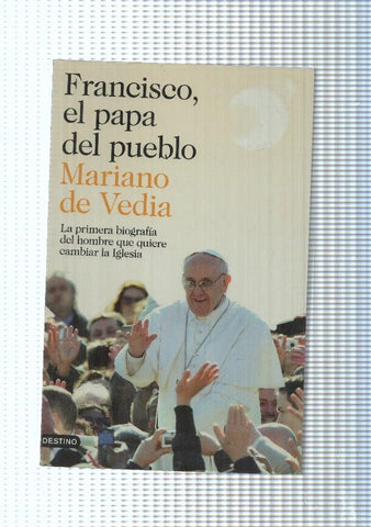 Francisco el papa del pueblo. La primera biografia del hombre que quiere cambiar
