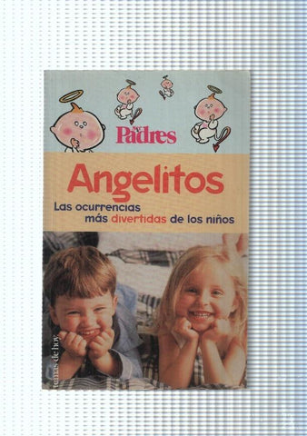 Ser Padres: Angelitos. Las ocurrencias mas divertidas de los niños