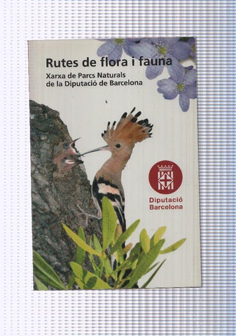 Rutes de flora i fauna. Xarxa de parcs naturals de la Diputacio de Barcelona
