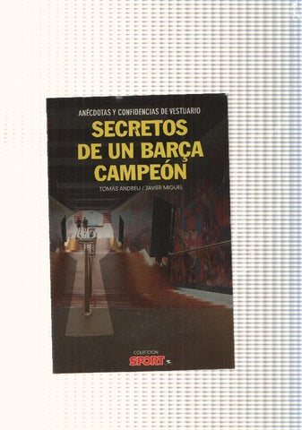 Secretos de un Barça Campeon. Anecdotas y confidencias de vestuario