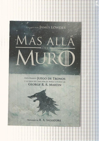 Mas alla del muro. Explorando Juego de Tronos y la Saga de cancion de Hielo y