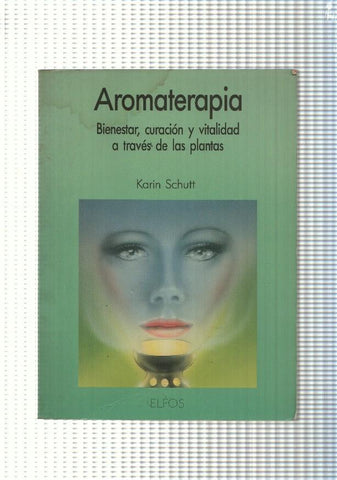 Aromaterapia. Bienestar, curacion y vitalidad a traves de las plantas