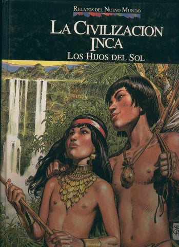 Planeta: Relatos del Nuevo Mundo: la civilizacion inca,. los hijos del sol