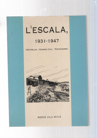 L'Escala 1931-1947 ( Republica-Guerra Civil-Postguerra )