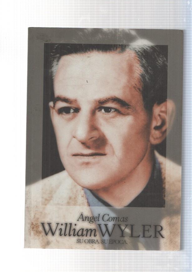 William Wyler. Su obra su epoca