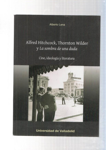 Alfred Hitchcock, Thornton Wilder y la sombra de una duda. Cine, ideologia y