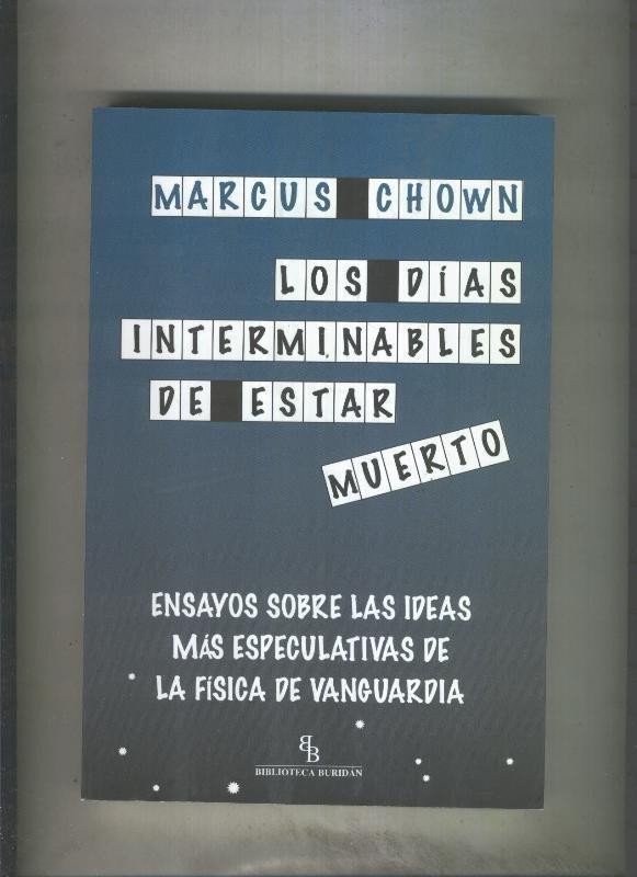 Bibl.Buridan: Los dias interminables de estar muerto, ensayos sobre las ideas mas