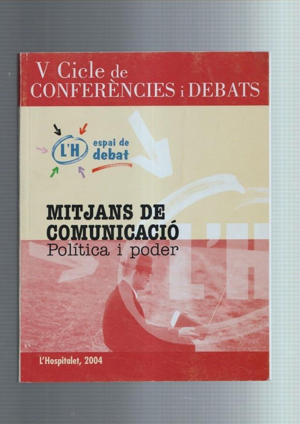 V cicle de conferencies i debats: Mitjans de comunicacio: politica i poder