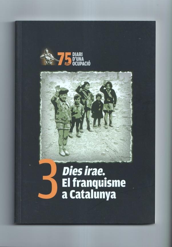 75 anys diari d'una ocupacion numero 3: Dies irae. el franquisme a Catalunya