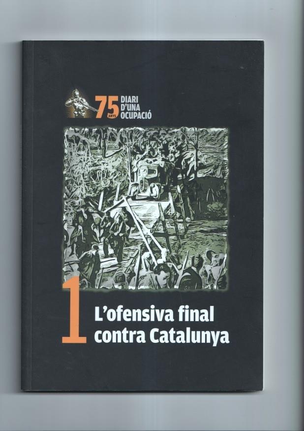 75 anys diari d'una ocupacion numero 1: L'ofensiva final contra Catalunya