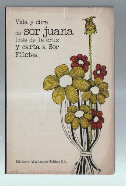 Vida y obra de Sor Juana Ines de la Cruz y carta a Sor Filotea