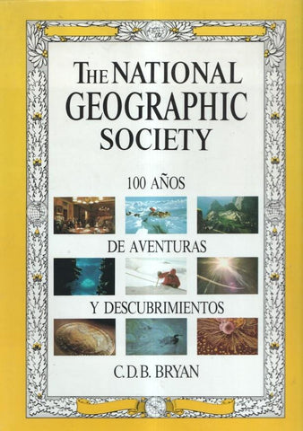 The National Geographic Society: 100 años de aventuras y descubrimientos