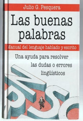 Las buenas palabras: manual del lenguaje hablado y escrito