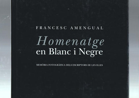 Francesc Amengual: Homenatge en blanc i negre: memorie fotografica dels escriptors de les illes