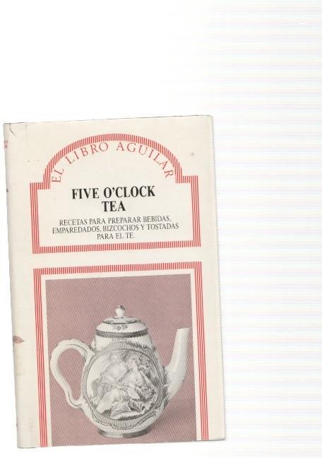 Five O Clock tea. Receta para preparar bebidas, emparedados, bizcochos y tostadas