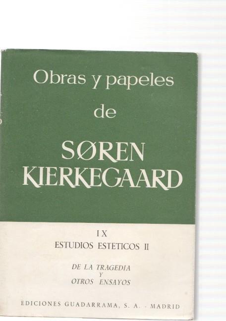 Obras y papeles de Soren Kierkegaard IX Estudios esteticos II de la tragedia y