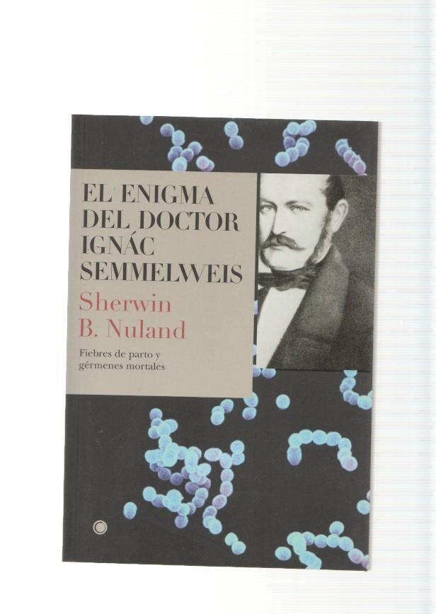 El enigma del doctor Ignac Semmelweis. Fiebres de parto y germenes mortales