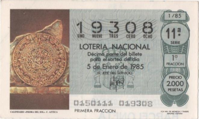 Loteria E00754: hoja nº 51. Loteria Nacional. Nº 19308, seri 11ª, fracción 1ª, precio 2000 pesetas, sorteo 1/85 del 5 de Enero de 1985. Calendario. "Piedra del Sol". C. Azteca