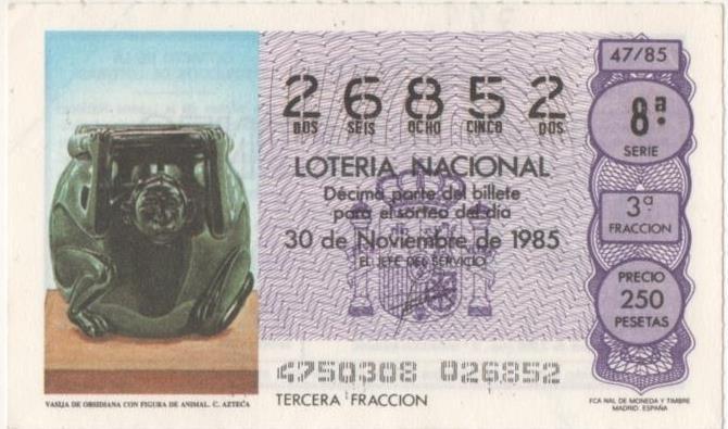 Loteria E00799: hoja nº 53. Loteria Nacional. Nº 26852, serie 8ª, fracción 3ª, precio 250 pesetas, sorteo 47/85 del 30 de Noviembre de 1985. Basija de Obsidiana con Figura de Animal. C. Azteca