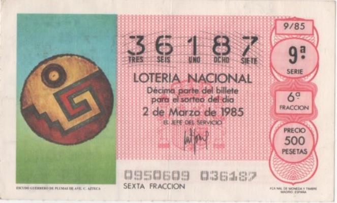 Loteria E00762: hoja nº 51: Loteria Nacional. Nº 36187, serie 9ª, fracción 6ª, precio 500 pesetas, sorteo 9/85 del 2 de Marzo de 1985. Escudo Guerrero de Plumas de Ave.C. Azteca