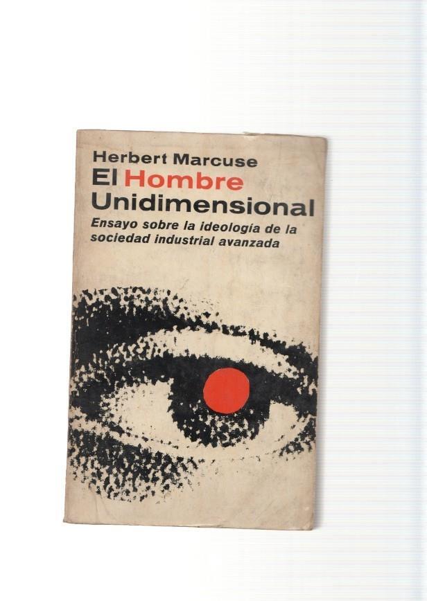 El hombre Unidimensional. Ensayo sobre la ideologia de la sociedad industrial
