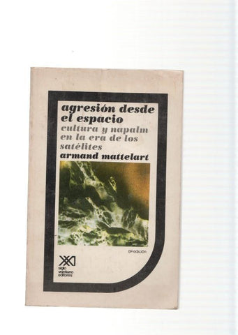 Agresion desde el espacio . Cultura y napalm en la era de los satelites