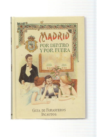 Madrid por dentro y por fuera. Guia de forasteros incautos
