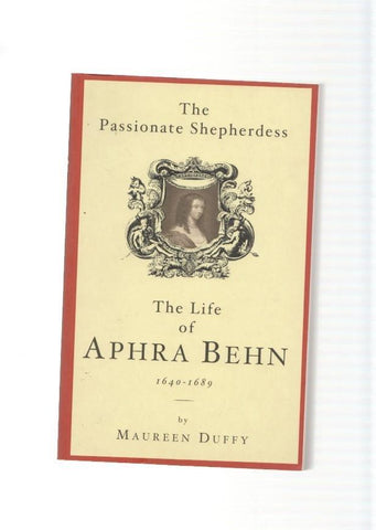 The Passionate Shepherdess the Life of Aphra Behn 1640-1689